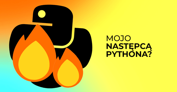 Mojo - język programowania prosty jak Python i wydajny jak C++