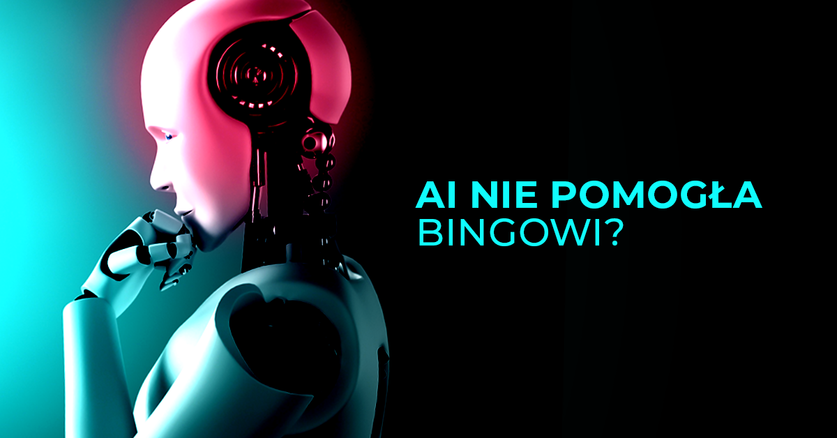 Bing po pół roku z AI, a jakby bez niej