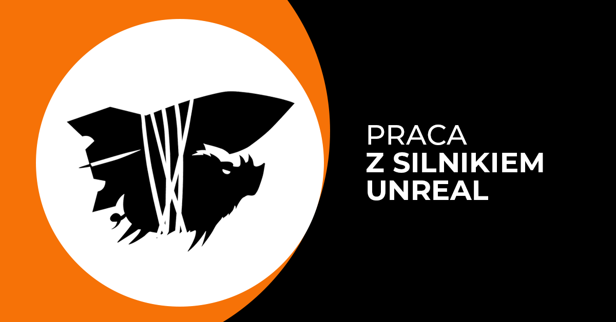 Silnik Unreal Engine - jak pracuje Engine Programmer?