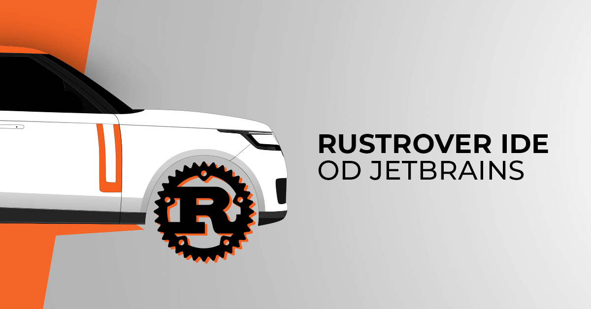 JetBrains stworzył RustRover, czyli IDE dla programistów Rusta