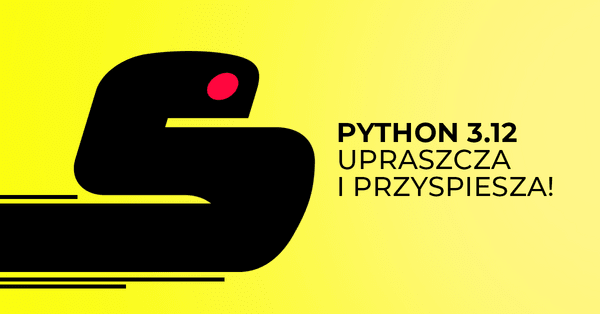 Python 3.12 - kolejne dobre wydanie!
