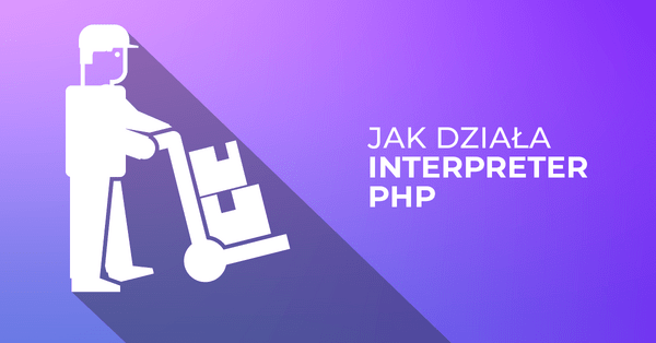 Zrozum, jak działa interpreter PHP