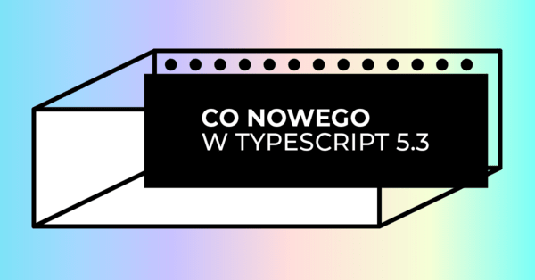 TypeScript 5.3 - przegląd nowości