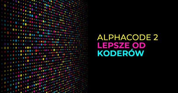AlphaCode 2 - koduje lepiej niż 85% programistów