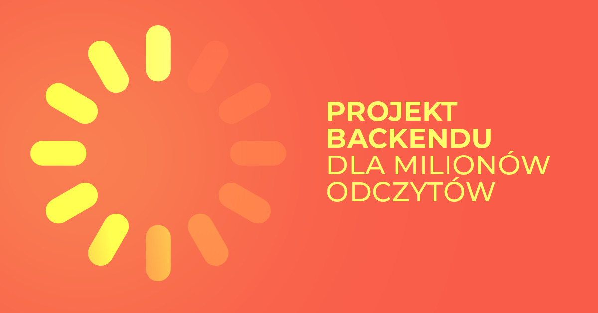Jak zrobić backend na miliony odczytów (i zapisów)