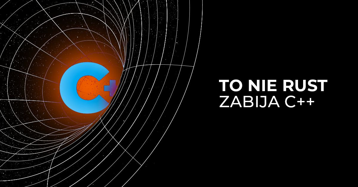 Prawdziwi zabójcy C++ (nie ty, Rust)