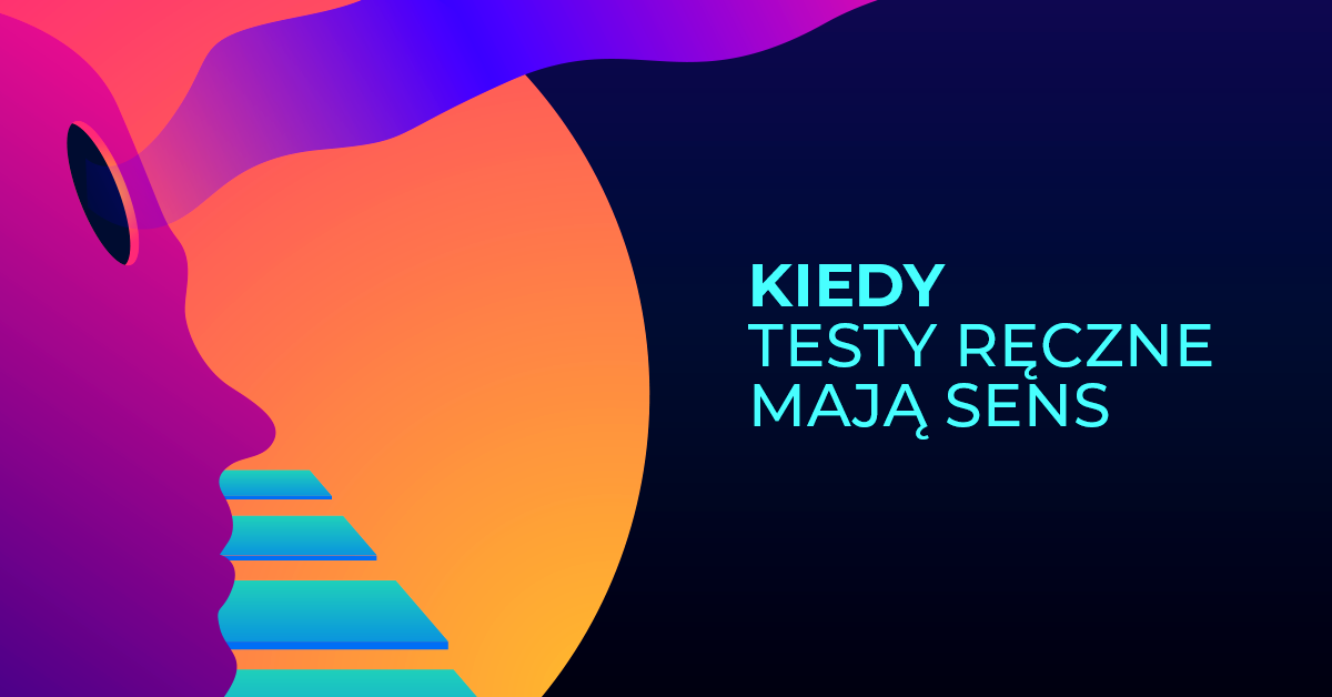 Kiedy testy manualne są lepsze od automatycznych