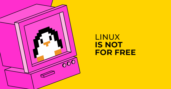 "Linux is only free if your time has no value"