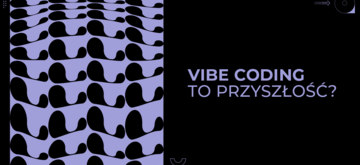 Vibe coding - przyszłość kodowania z AI czy hype