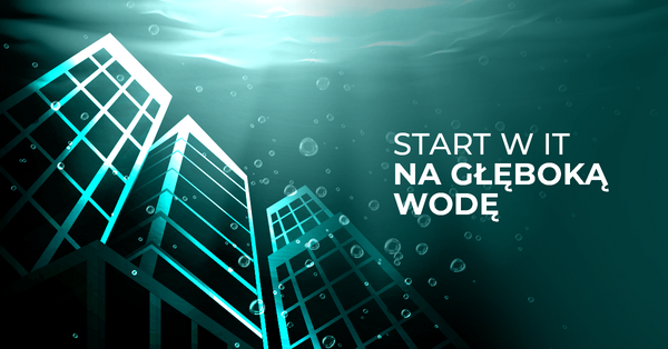 Moja pierwsza praca w IT – jak wygląda start w dużej firmie