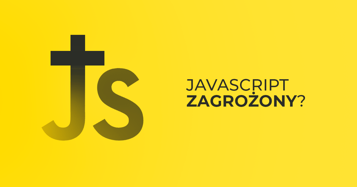 Niepokojące wieści ze świata JavaScript