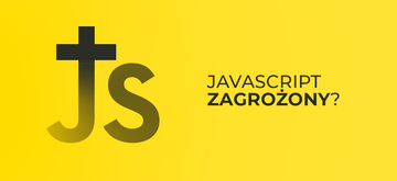 Niepokojące wieści ze świata JavaScript