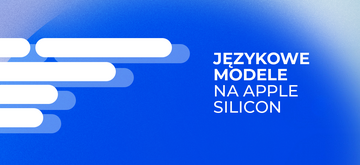Lokalne wnioskowanie modeli językowych na układach Apple Silicon