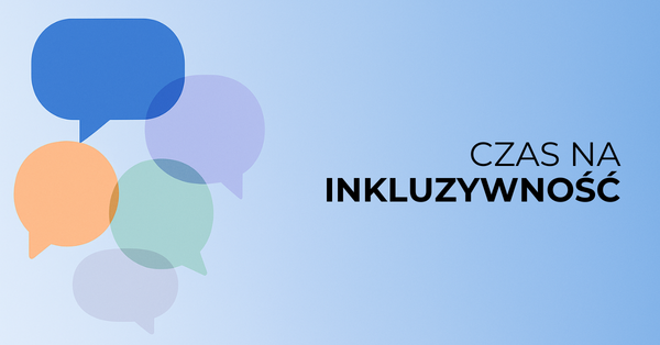 Różnorodność to fakt. Inkluzywność to świadomy wybór.